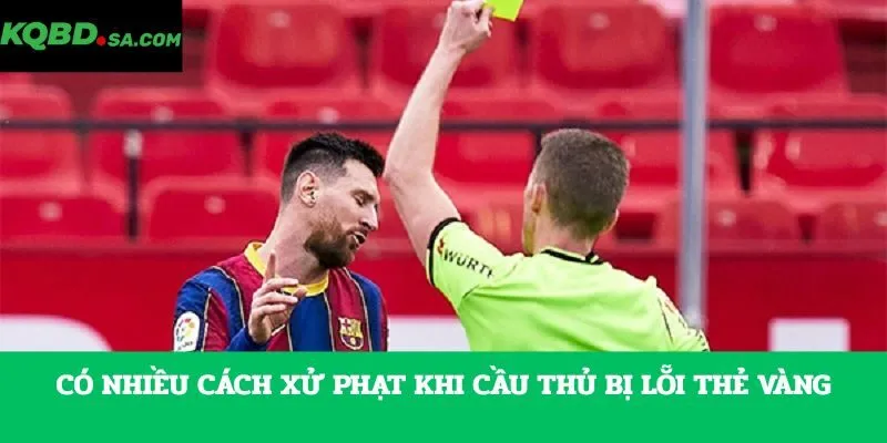 Có nhiều cách xử phạt khi cầu thủ bị lỗi thẻ vàng