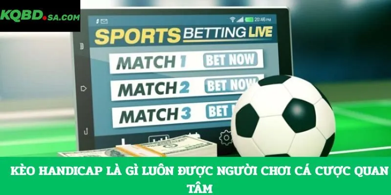 Kèo Handicap là gì luôn được người chơi cá cược quan tâm
