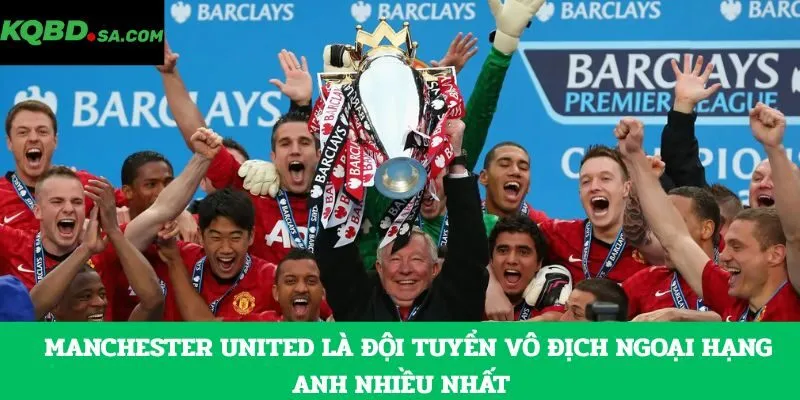 Manchester United là đội tuyển vô địch ngoại hạng Anh nhiều nhất  