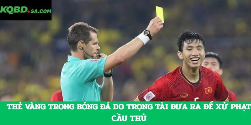 Thẻ vàng trong bóng đá do trọng tài đưa ra để xử phạt cầu thủ